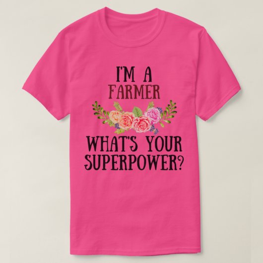 Im a Farmer What Your Superpower (2) T-shirt (Design voorkant)