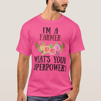 Im a Farmer What Your Superpower (2) T-shirt