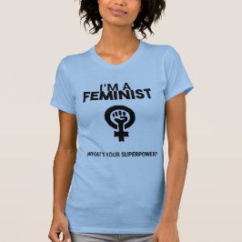 I'm a Feminist. What's your superpower? T-shirt