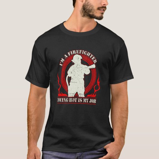 I'm a Firefighter Being Hot Is My Job Fireman Thin T-shirt (Voorkant)