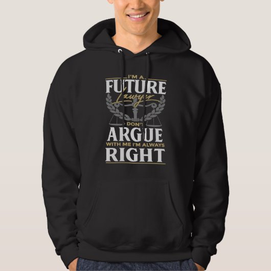 I'm A Future Lawyer Don't Argue With Me Attorney Hoodie (Voorkant)