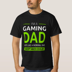 "im a gamer dad like a normale dad only much coole t-shirt