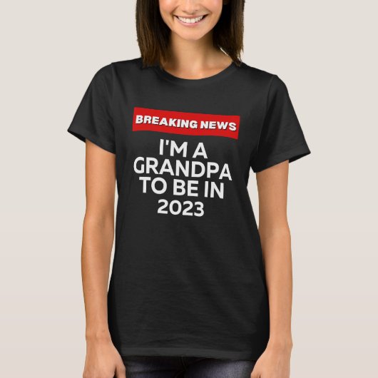 I'M A GRANDPA TO BE IN 2023  HUMOROUS BREAKING NEW T-SHIRT (Voorkant)