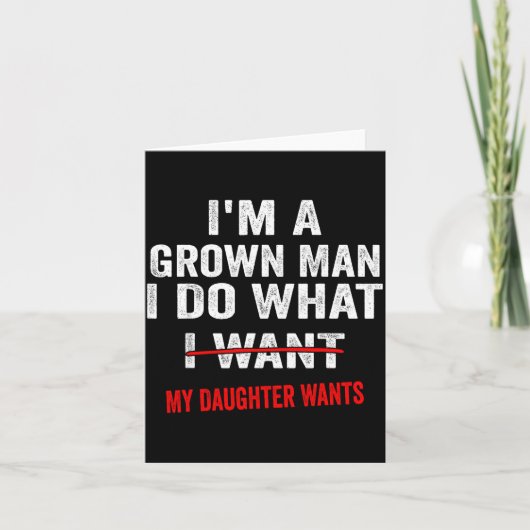 I'm A Grown Man I Do What My Daughter Wants Funny Kaart (Voorkant)