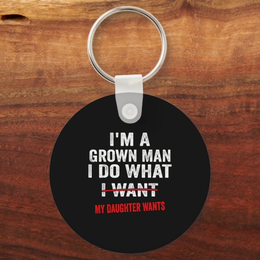 I'm A Grown Man I Do What My Daughter Wants Funny Sleutelhanger (Voorkant)