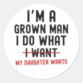 I'm A Grown Man I Do What My Daughter Wants Ronde Sticker (Voorkant)