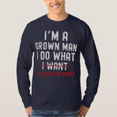 I'm A Grown Man I Do What My Daughter Wants T-shirt (Voorkant)