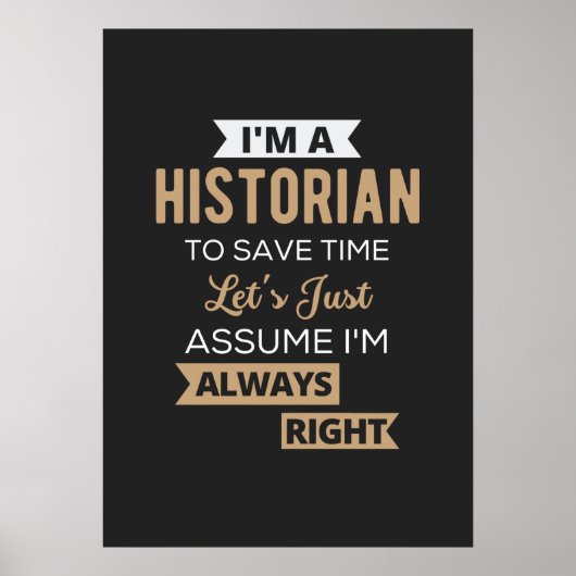 I'm A Historian To Save Time Let's Just Assume Poster (Voorkant)