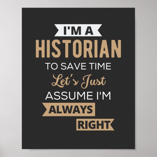 I'm A Historian To Save Time Let's Just Assume Poster (Voorkant)