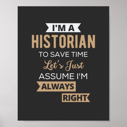I'm A Historian To Save Time Let's Just Assume Poster (Voorkant)