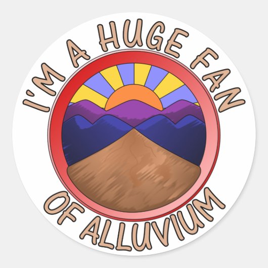 I'm a Huge Fan of Alluvium Geology Pun Ronde Sticker (Voorkant)