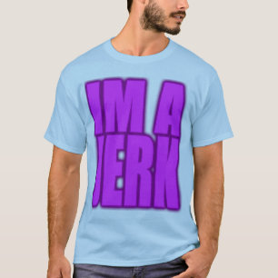 IM A JERK Jerkin jerk dance T-shirt