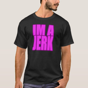 IM A JERK Jerkin jerk dance T-shirt