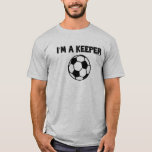 IM A KEEPER-SPORTY SLANG- SOCCER MANNEN T-SHIRT<br><div class="desc">Iedereen wil je voor de lange termijn en het is niet alleen maar door je grote handen!! Sporty Slang ik ben de producten van de Houder maken grote giften voor voetbalspelers en giften voor goalkeepers.</div>