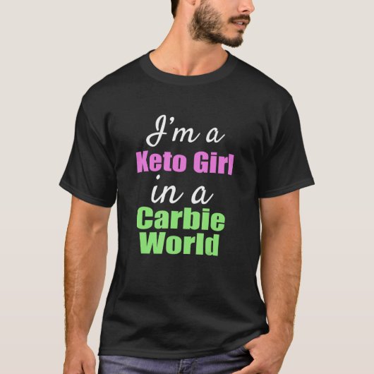 I'm A Keto Girl In A Carbie World T-shirt (Voorkant)