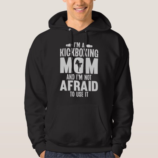 Im a Kickboxing Mom and Im Not Afraid to Use It Hoodie (Voorkant)