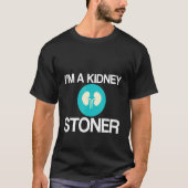 I'm A Kidney Stoner   T-shirt (Voorkant)