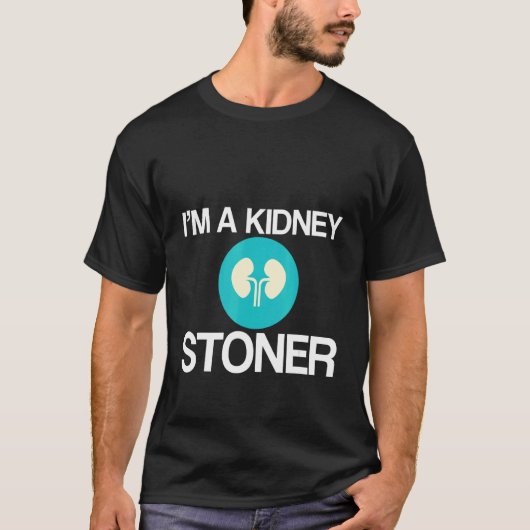 I'm A Kidney Stoner   T-shirt (Voorkant)