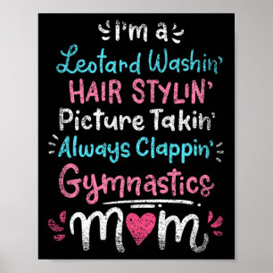 Im A Leotard Washin Hair Stylin Gymnastics Mam Mot Poster