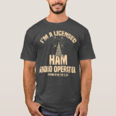 Im A Licensed Ham Radio Operator Radio Amateur T-shirt (Voorkant)