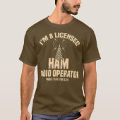Im a Licensed Ham Radio Operator Radio Amateur T-shirt (Voorkant)