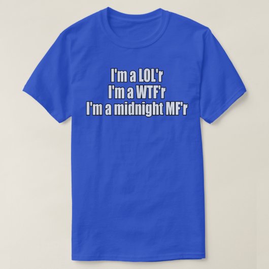 Im a LOLr WTFr Midnight MFr Funny Lyric T-shirt (Design voorkant)