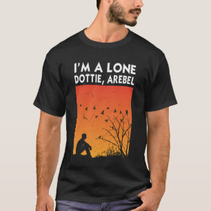 I'm A Loner Dottie A Rebel  T-shirt
