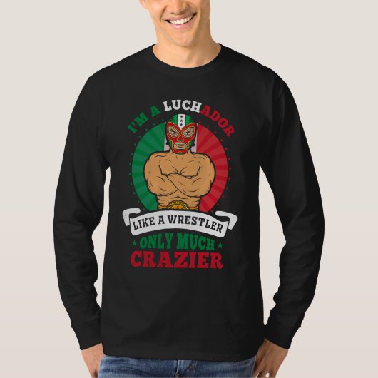 I'm A Luchador Like A Wrestler Only Much Crazier L T-shirt (Voorkant)