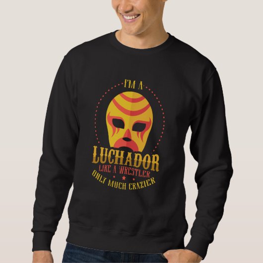 I'm A Luchador Like A Wrestler Only Much Crazier L Trui (Voorkant)