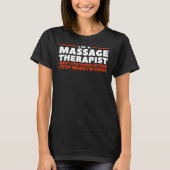 I'm A Massage Therapist I Don't Stop When I'm Tire T-shirt (Voorkant)