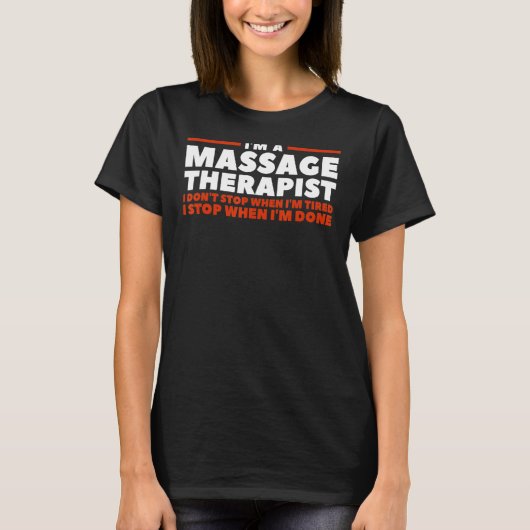 I'm A Massage Therapist I Don't Stop When I'm Tire T-shirt (Voorkant)