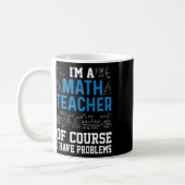 I'm A Math Teacher Of Course I Have Problems Funny Koffiemok (Links)