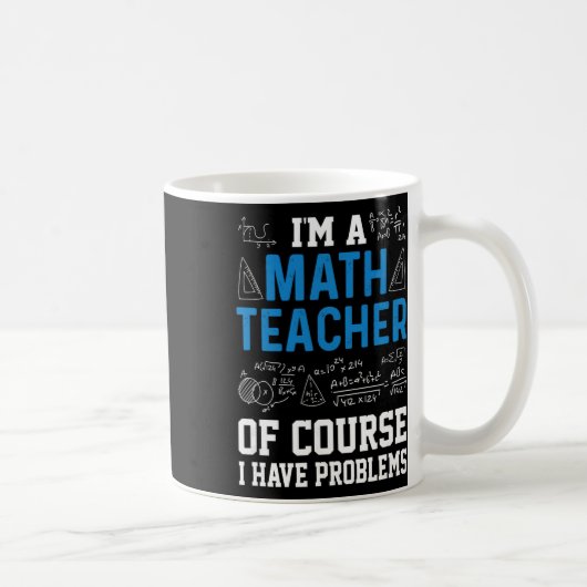 I'm A Math Teacher Of Course I Have Problems Funny Koffiemok (Rechts)