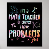 Im A Math Teacher Of Course I Have Problems Funny  Poster (Voorkant)
