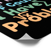 Im A Math Teacher Of Course I Have Problems Funny  Poster (Hoek)