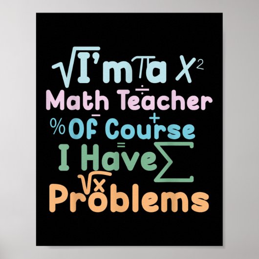 Im A Math Teacher Of Course I Have Problems Funny  Poster (Voorkant)