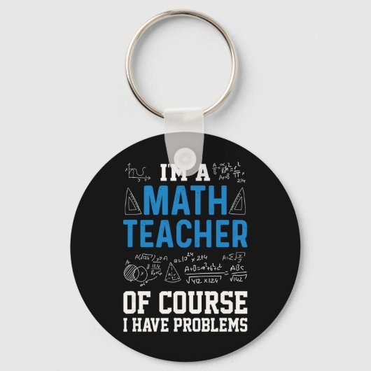 I'm A Math Teacher Of Course I Have Problems Funny Sleutelhanger (Voorkant)