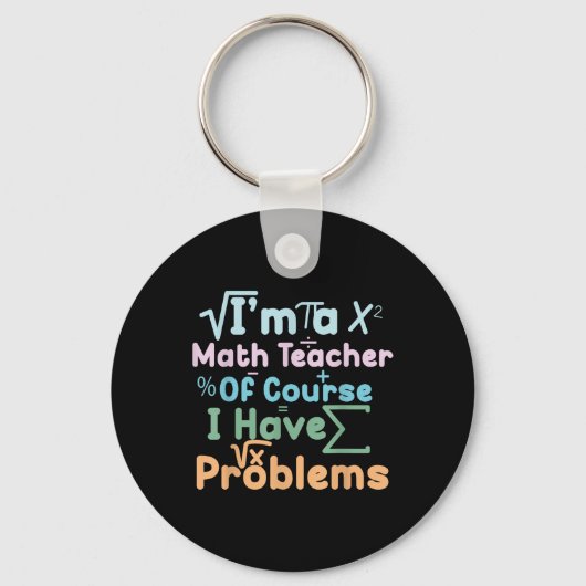 Im A Math Teacher Of Course I Have Problems Funny  Sleutelhanger (Voorkant)