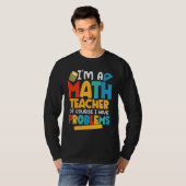 I'm A Math Teacher Of Course I Have Problems Schoo T-shirt (Voorkant volledig)