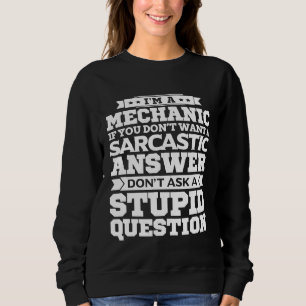 Im a Mechanic Dont Ask stouds Sarcastic Trui