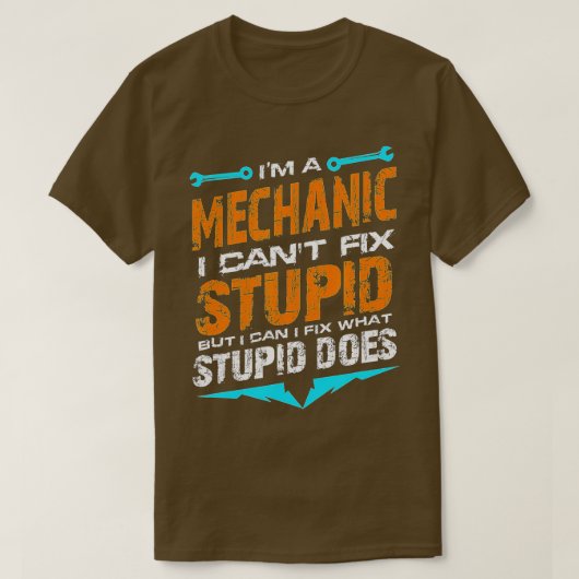 Im a Mechanic I Cant Fix Stupid Auto Engine Techni T-shirt (Design voorkant)