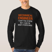 I'm A Mechanical Engineer I Can't Fix Stupid Funny T-shirt (Voorkant)