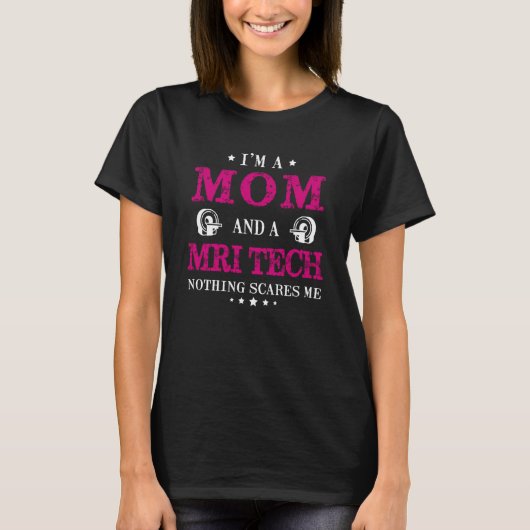I'm A Mom And A MRI Tech Nothing Scares Me Radiolo T-shirt (Voorkant)