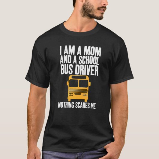 I'm A Mom And A School Bus Driver Sarcastic Moms   T-shirt (Voorkant)