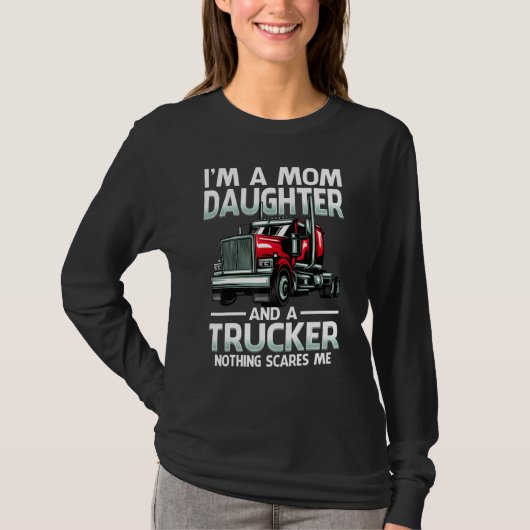 I'm A Mom Daughter And A Trucker Nothing Scares Me T-shirt (Voorkant)