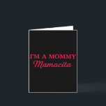 Im A Mommy Mamacita  Kaart<br><div class="desc">Im A Mommy Mamacita</div>
