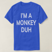 Im A Monkey Duh Funny Gift T-shirt (Design voorkant)