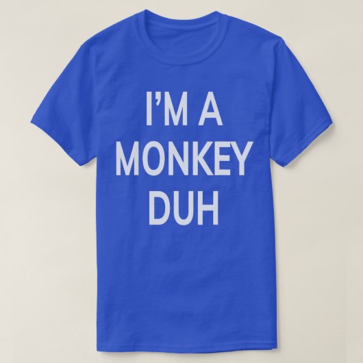 Im A Monkey Duh Funny Gift T-shirt (Design voorkant)