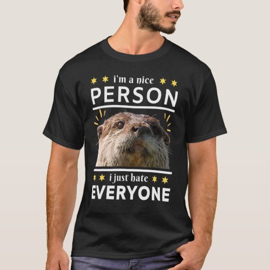 i'm a nice person i just everyone otter t-shirt (Voorkant)