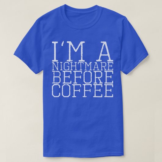 I'm A Nightmare Before Coffee Premium112 T-shirt (Design voorkant)